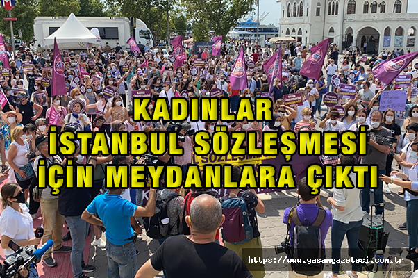 Kadınlar İstanbul Sözleşmesi İçin Meydanlara Çıktı
