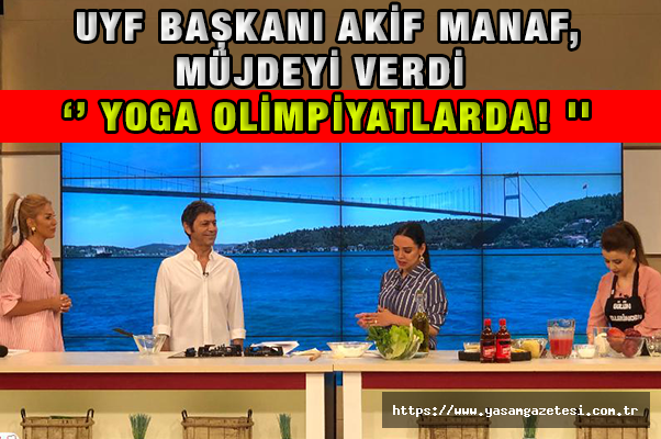 UYF Başkanı Akif Manaf, ‘’Yoga Olimpiyatlarda! ''