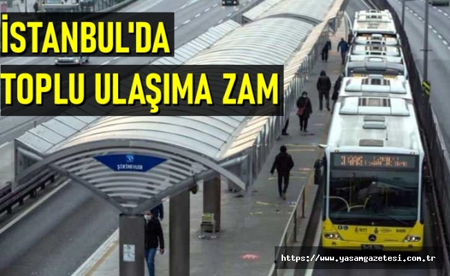 İstanbul’da toplu ulaşıma zam