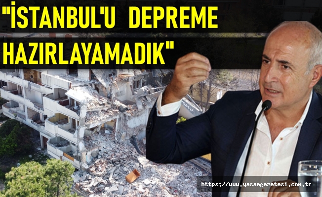 Akgün: İstanbul’u depreme hazırlayamadık