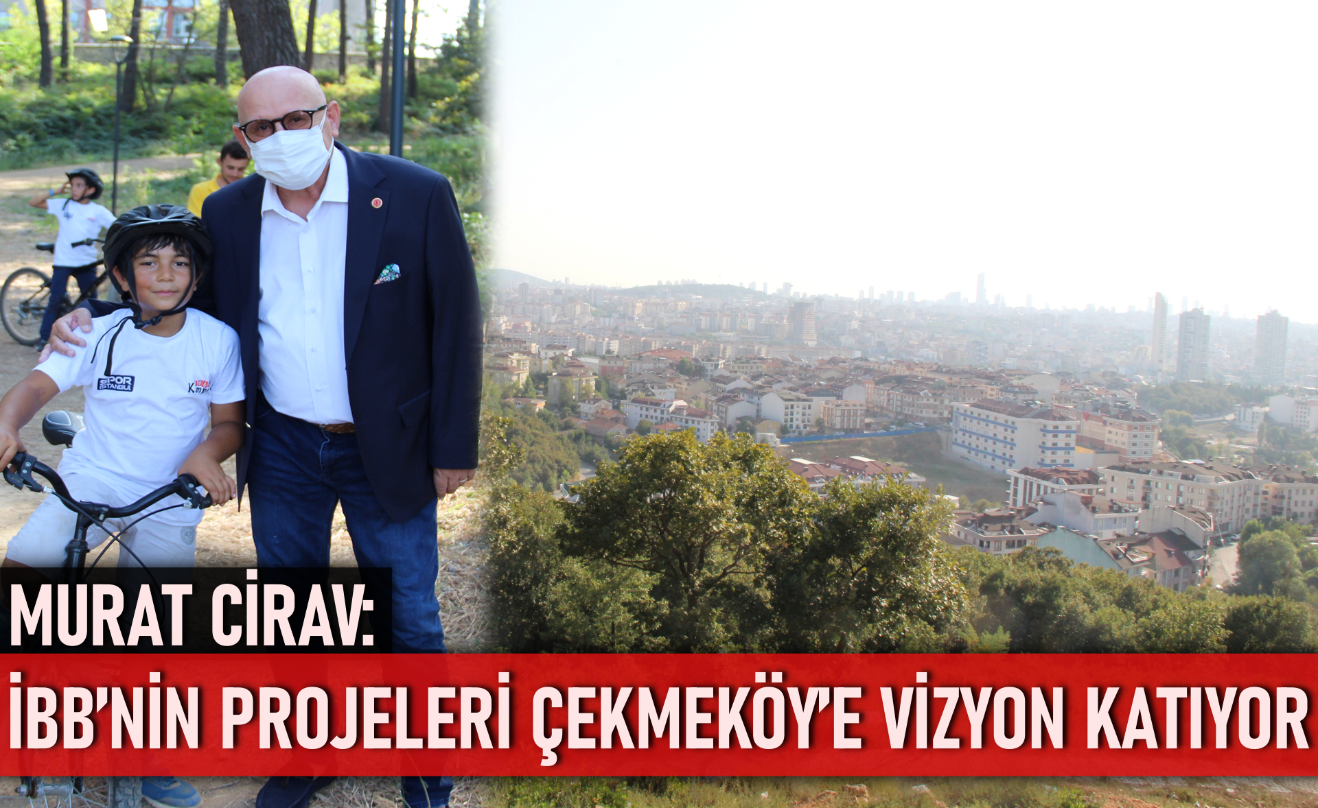 Murat Cirav: İBB’nin projeleri Çekmeköy’e vizyon katıyor