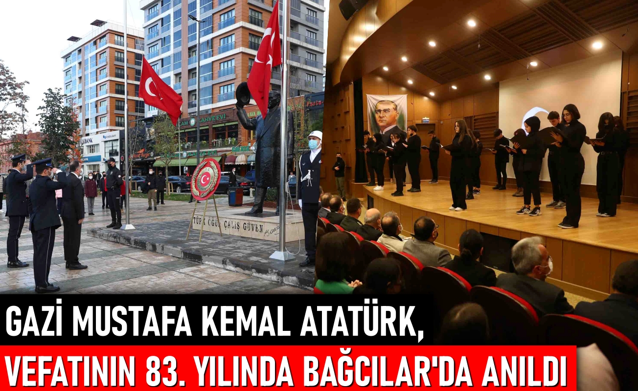 Gazi Mustafa Kemal Atatürk, vefatının 83.  yılında Bağcılar'da anıldı