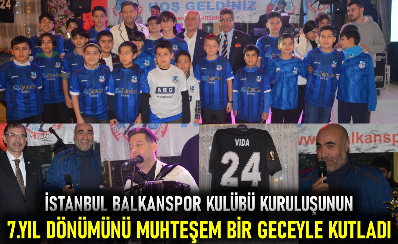 İstanbul Balkanspor Kulübü kuruluşunun 7.yıl dönümünü muhteşem bir geceyle kutladı