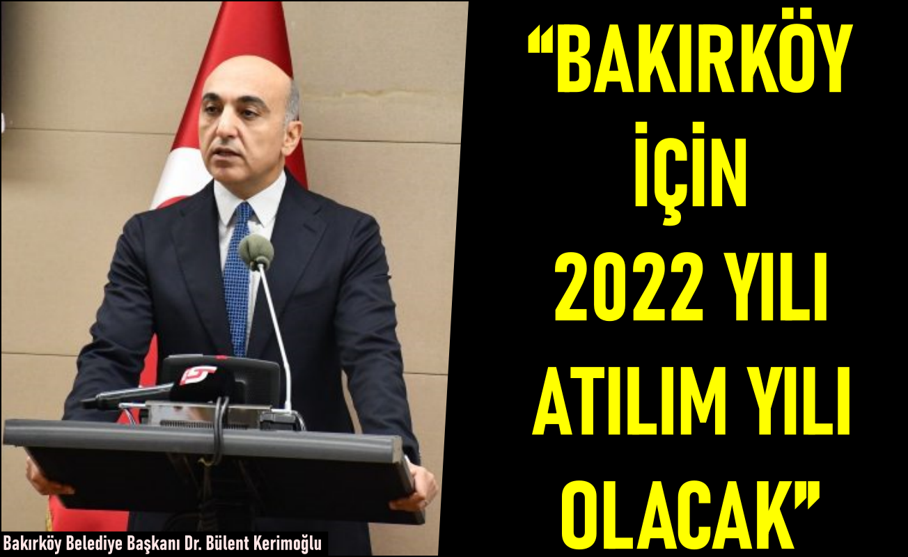 Kerimoğlu: Bakırköy için 2022 yılı atılım yılı olacak