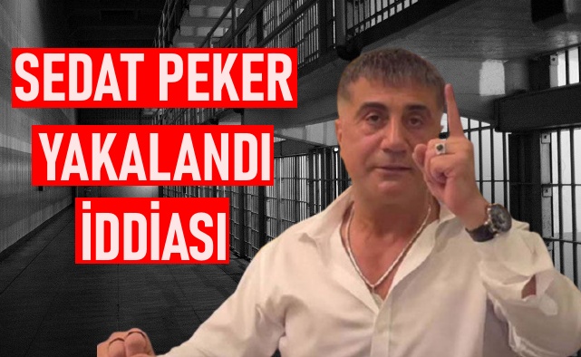 Sedat Peker yakalandı iddiası
