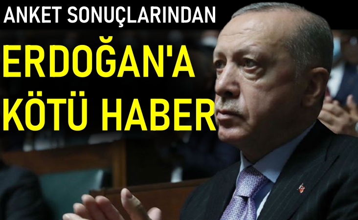 Anket sonuçlarından Erdoğan’a kötü haber
