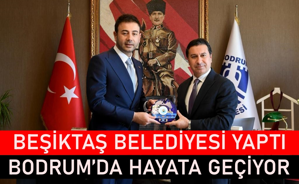 Beşiktaş Belediyesi yaptı şimdi Bodrum’da hayata geçiyor