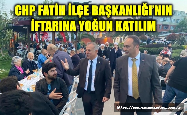 CHP Fatih İlçe Başkanlığı’nın iftarına yoğun katılım