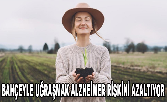Bahçeyle uğraşmak Alzheimer riskini azaltıyor