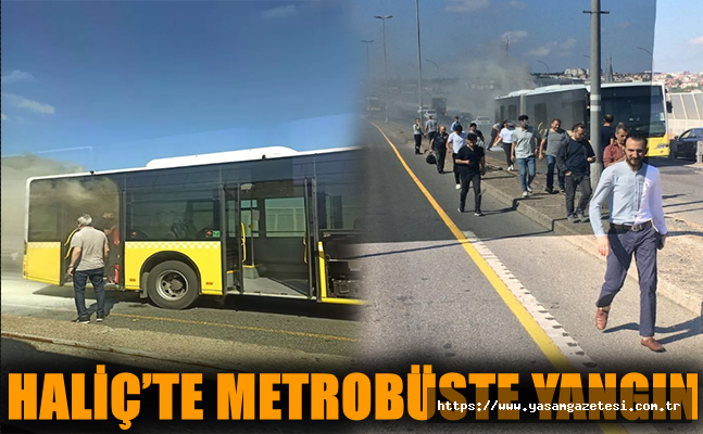 Haliç’te metrobüste yangın