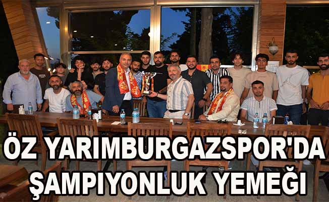 Öz Yarımburgazspor'da Şampiyonluk Yemeği